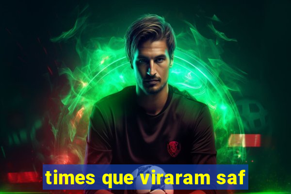 times que viraram saf